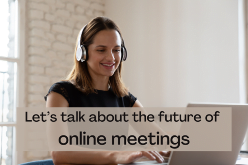 Let’s talk about the future of online meetings - blog post